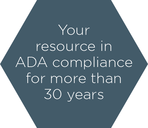 Your resource in ADA compliance for more than 30 years