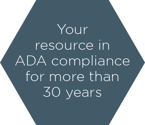 Your resource in ADA compliance for more than 30 years